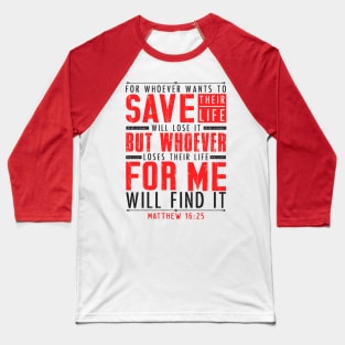 Matthew 16:25 Whoever Loses Their Life For Me Will Find It Baseball T-Shirt